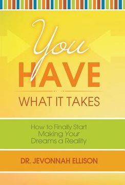portada You Have What it Takes: How to Finally Start Making Your Dreams a Reality (in English)