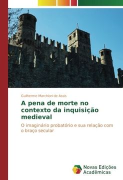 portada A pena de morte no contexto da inquisição medieval: O imaginário probatório e sua relação com o braço secular (Portuguese Edition)
