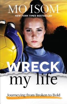portada Wreck my Life: Journeying From Broken to Bold (en Inglés)
