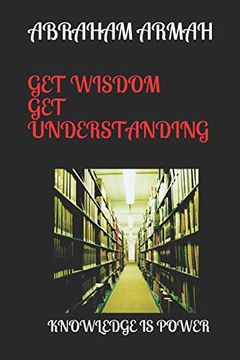 portada Get Wisdom get Understanding: Knowledge is Power (1) (en Inglés)