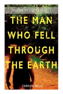 portada THE MAN WHO FELL THROUGH THE EARTH (Murder Mystery Classic): Detective Pennington Wise Series (en Inglés)