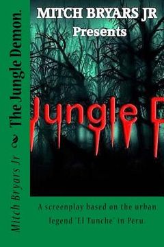 portada The Jungle Demon.: A screenplay based on the urban legend "El Tunche" in Peru. (en Inglés)