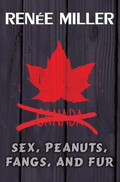 portada Sex, Peanuts, Fangs, and Fur: A Practical Guide for Invading Canada (en Inglés)