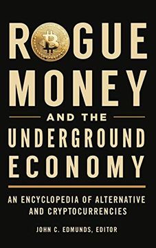 portada Rogue Money and the Underground Economy: An Encyclopedia of Alternative and Cryptocurrencies (en Inglés)