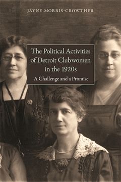 portada the political activities of detroit clubwomen in the 1920s: a challenge and a promise (in English)