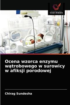 portada Ocena wzorca enzymu wątrobowego w surowicy w afiksji porodowej (en Polaco)