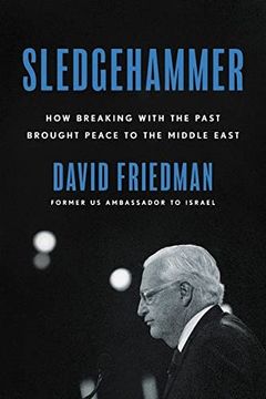 portada Sledgehammer: How Breaking With the Past Brought Peace to the Middle East (en Inglés)