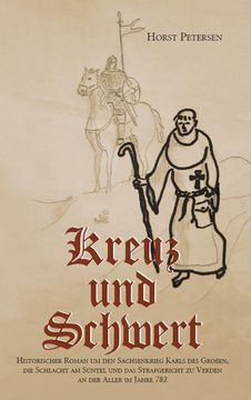 portada Kreuz und Schwert: Historischer Roman um den Sachsenkrieg Karls des Großen, die Schlacht am Süntel und das Strafgericht zu Verden an der Aller im Jahre 782 (in German)