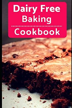 portada Dairy Free Baking Cookbook: Easy and Delicious Dairy Free Baking and Dessert Recipes: 1 (Lactose Intolerance Diet) (in English)