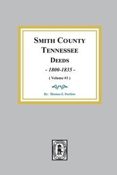 portada Smith County, Tennessee Deed Books, 1800-1835. (Volume #1) (en Inglés)