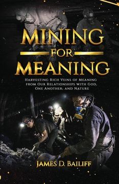 portada Mining for Meaning: Harvesting Rich Veins of Meaning from Our Relationships with God, One Another, and Nature