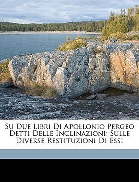 portada Su Due Libri Di Apollonio Pergeo Detti Delle Inclinazioni: Sulle Diverse Restituzioni Di Essi (en Italiano)