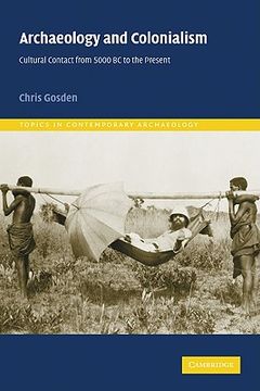 portada Archaeology and Colonialism Paperback: Cultural Contact From 5000 bc to the Present (Topics in Contemporary Archaeology) (en Inglés)