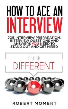 portada How to Ace an Interview: Job Interview Preparation, Interview Questions and Answers YOU Need to Stand Out and Get Hired (en Inglés)
