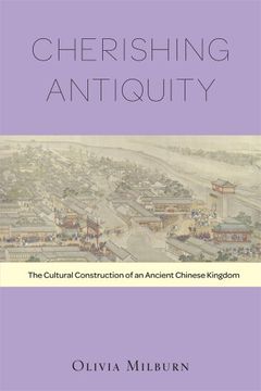 portada Cherishing Antiquity: The Cultural Construction of an Ancient Chinese Kingdom (Harvard-Yenching Institute Monograph Series) (en Inglés)