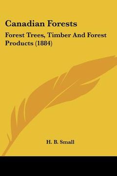 portada canadian forests: forest trees, timber and forest products (1884) (in English)