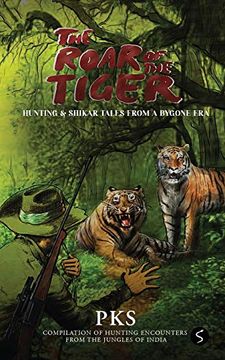 portada The Roar of the Tiger: Hunting & Shikar Tales From a Bygone era (en Inglés)