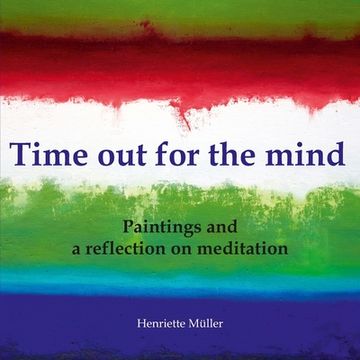 portada Time out for the mind: Paintings and a reflection on meditation (en Inglés)