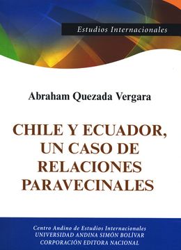 portada Chile y Ecuador, un caso de relaciones paravecinales: Origen histórico y su impacto en la pos Guerra Fría, 1990-2010