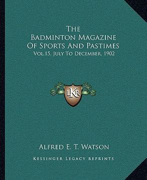 portada the badminton magazine of sports and pastimes: vol.15, july to december, 1902 (en Inglés)