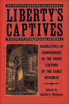 liberty's captives: narratives of confinement in the print culture of the early republic: the jefferson city editorial project