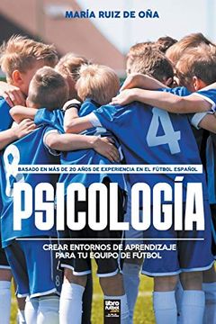 portada Psicología, Basada en más de 20 Años de Psicología en el Fútbol Español: Crear Entornos de Aprendizaje Para tu Equipo de Fútbol (in Spanish)