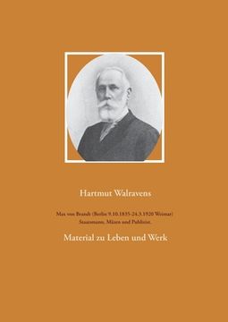 portada Max von Brandt (Berlin 9.10.1835-24.3.1920 Weimar) Staatsmann, Mäzen und Publizist.: Material zu Leben und Werk (en Alemán)