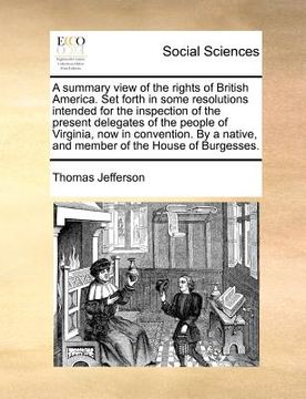 portada a   summary view of the rights of british america. set forth in some resolutions intended for the inspection of the present delegates of the people of