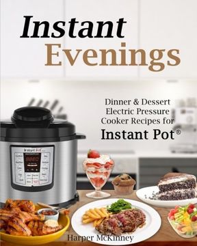 portada Instant Evenings: Dinner & Dessert Electric Pressure Cooker Recipes for Instant Pot ®