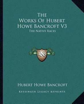 portada the works of hubert howe bancroft v3: the native races: myths and languages (1883) (en Inglés)