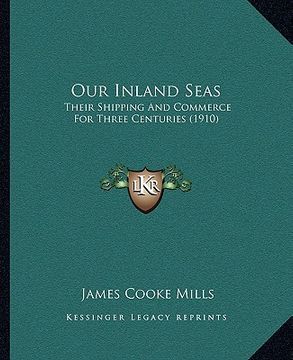 portada our inland seas: their shipping and commerce for three centuries (1910) (en Inglés)