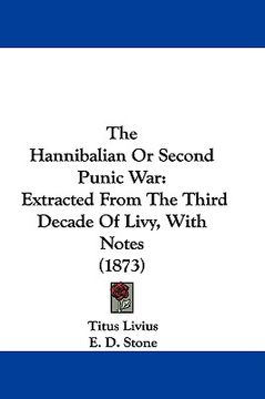 portada the hannibalian or second punic war: extracted from the third decade of livy, with notes (1873) (in English)
