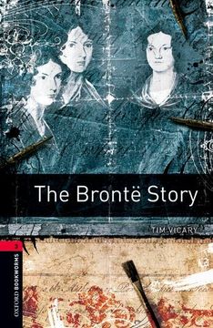 portada Oxford Bookworms Library: The Brontë Story: Level 3: 1000-Word Vocabulary (1000 Headwords: True Stories Stage 3) (en Inglés)