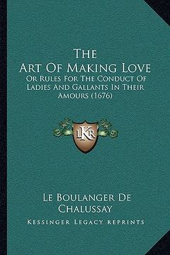 portada the art of making love: or rules for the conduct of ladies and gallants in their amours (1676) (en Inglés)