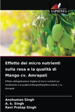 portada Effetto dei micro nutrienti sulla resa e la qualità di Mango cv. Amrapali (en Italiano)