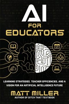 portada AI for Educators: Learning Strategies, Teacher Efficiencies, and a Vision for an Artificial Intelligence Future