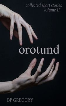 portada Orotund: Collected Short Stories Volume Two (en Inglés)