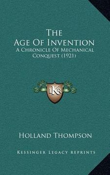 portada the age of invention: a chronicle of mechanical conquest (1921) (en Inglés)