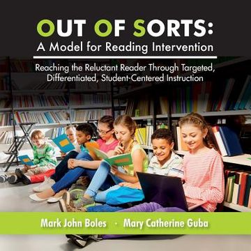 portada Out of Sorts: A Model for Reading Intervention: Reaching the Reluctant Reader Through Targeted, Differentiated, Student-Centered Ins (in English)