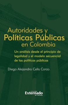 portada Autoridades y Políticas Públicas en Colombia. Un análisis desde el principio de legalidad y el modelo secuencial de las políticas públicas (in Spanish)