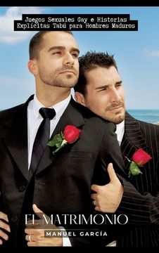 portada El Matrimonio: Juegos Sexuales Gay e Historias Explícitas Tabú para Hombres Maduros