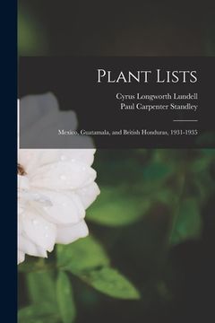 portada Plant Lists: Mexico, Guatamala, and British Honduras, 1931-1935