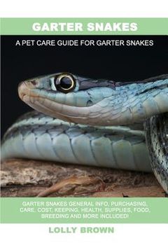 portada Garter Snakes: Garter Snakes General Info, Purchasing, Care, Cost, Keeping, Health, Supplies, Food, Breeding and More Included! A Pet (in English)