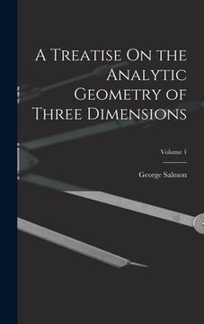 portada A Treatise On the Analytic Geometry of Three Dimensions; Volume 1 (en Inglés)