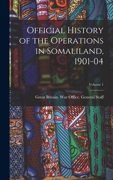 portada Official History of the Operations in Somaliland, 1901-04; Volume 1 (en Inglés)