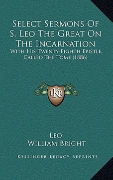 portada select sermons of s. leo the great on the incarnation: with his twenty-eighth epistle, called the tome (1886)