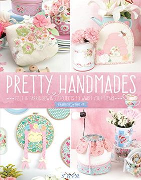 portada Pretty Handmades: Felt and Fabric Sewing Projects to Warm Your Heart