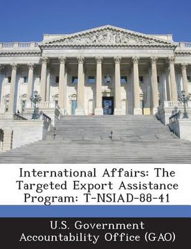 portada International Affairs: The Targeted Export Assistance Program: T-Nsiad-88-41 (in English)