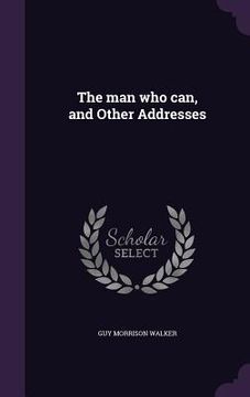 portada The man who can, and Other Addresses (en Inglés)