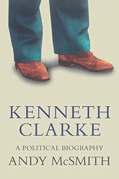 portada Kenneth Clarke: A Political Biography (en Inglés)
